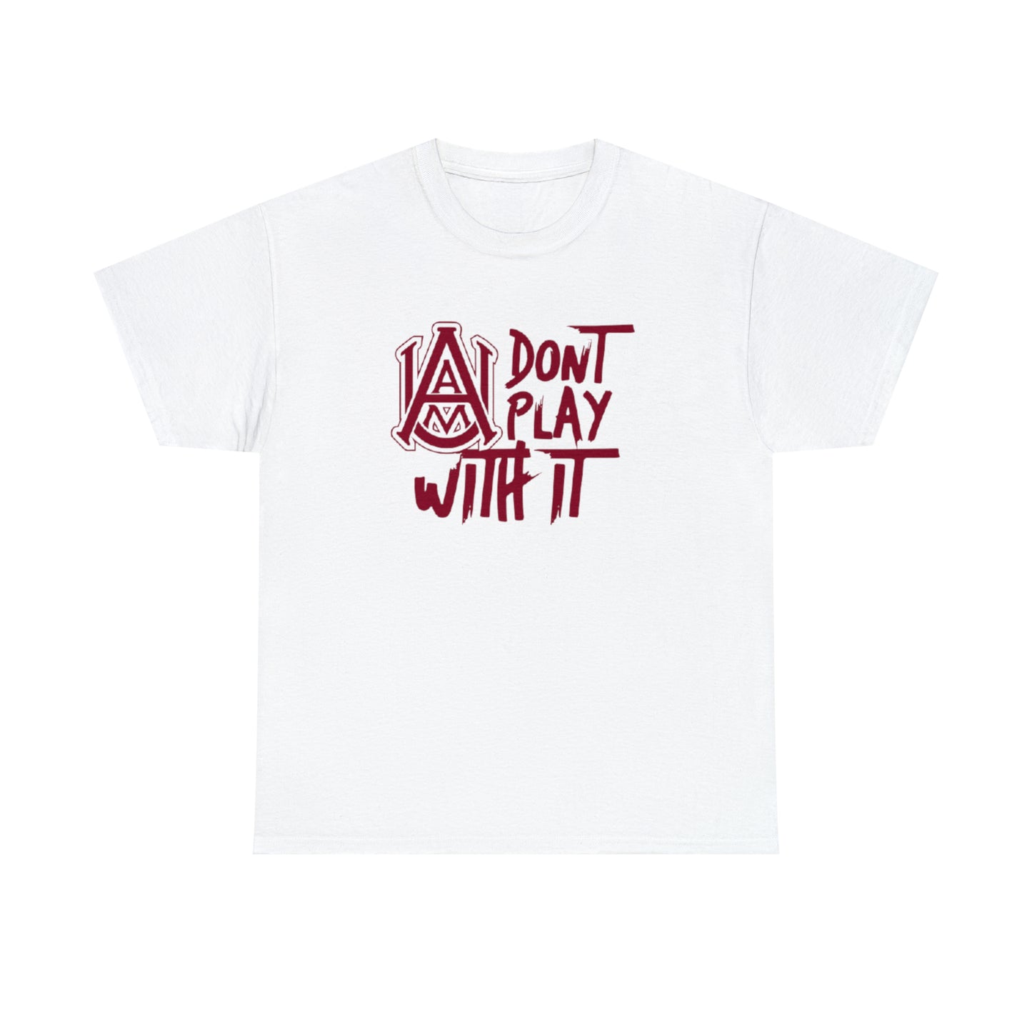 HBCU-Alabama A&M University- Don't Play With It -T Shirt